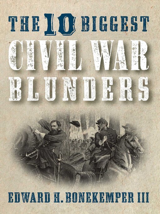 Title details for The 10 Biggest Civil War Blunders by Edward H. Bonekemper - Wait list